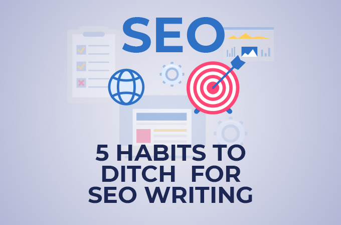 5 Habits to ditch for SEO Writing